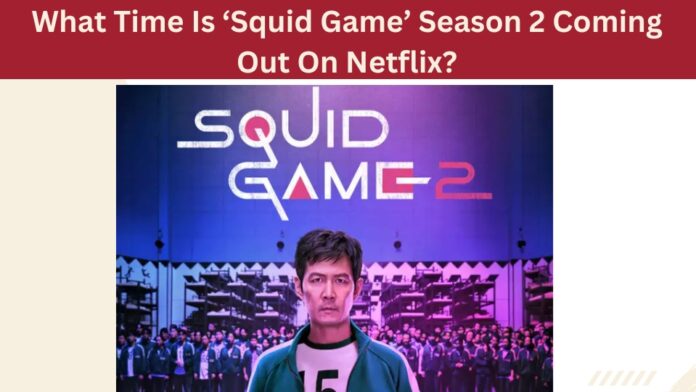 What Time Is ‘Squid Game’ Season 2 Coming Out On Netflix?